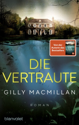 Gilly Macmillan - Die Vertraute - Roman - Von der Autorin des SPIEGEL-Bestsellers »Die Nanny«