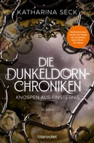 Katharina Seck - Die Dunkeldorn-Chroniken - Knospen aus Finsternis