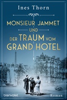 Ines Thorn - Monsieur Jammet und der Traum vom Grand Hotel