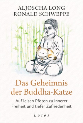 Aljoscha Long, Ronald Schweppe - Das Geheimnis der Buddha-Katze - Auf leisen Pfoten zu innerer Freiheit und tiefer Zufriedenheit