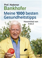 Hademar Bankhofer, Hademar (Prof.) Bankhofer - Meine 1000 besten Gesundheitstipps. Hausmittel von A bis Z