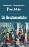 Alexander S Puschkin, Alexander S. Puschkin, Alexander Sergejewitsch Puschkin - Die Hauptmannstochter