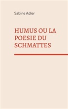 Sabine Adler - Humus ou la poésie du Schmattes