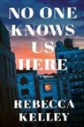 Rebecca Kelley - No One Knows Us Here