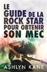 Ashlyn Kane - Le Guide de la Rock Star Pour Obtenir Son Mec