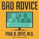 Paul A. Offit, Patrick Girard Lawlor - Bad Advice: Or Why Celebrities, Politicians, and Activists Aren't Your Best Source of Health Information (Hörbuch)