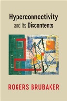 BRUBAKER, R Brubaker, Rogers Brubaker, Brubaker Rogers - Hyperconnectivity and Its Discontents