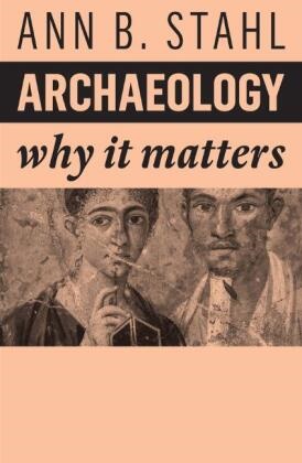 Ab Stahl, Ann B Stahl, Ann B. Stahl, STAHL, Stahl Ann B. - Archaeology - Why It Matters