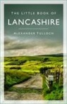 Alexander Tulloch - The Little Book of Lancashire