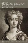 Margaret J. M. Ezell, Anne Killigrew, Anne Ezell Killigrew - 'My Rare Wit Killing Sin' Poems of a Restoration Courtier