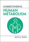 Keith N Frayn, Keith N. Frayn, Frayn Keith N., Frayn Keith N. Frayn - Understanding Human Metabolism