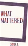 David J, David J., Tbd - What Mattered