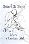 Amirah Al Wassif - How to Bury a Curious Girl