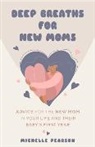 Michelle Pearson, Pearson Michelle - Deep Breaths for New Moms