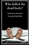 Gurpreet Singh - Who Killed The Dead Body?