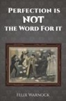 Felix Warnock - Perfection Is NOT the Word for It