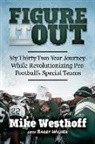 Mike Westhoff, Barry Wilner - Figure It Out: My Thirty-Two-Year Journey While Revolutionizing Pro Football's Special Teams