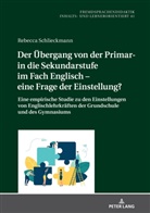 Rebecca Schlieckmann, Gabriele Blell - Der Übergang von der Primar- in die Sekundarstufe im Fach Englisch - eine Frage der Einstellung?