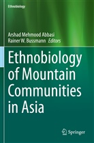 Arshad Mehmood Abbasi, Rainer W. Bussmann, Arshad Mehmood Abbasi, W Bussmann - Ethnobiology of Mountain Communities in Asia