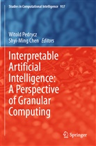 Chen, Shyi-Ming Chen, Witold Pedrycz - Interpretable Artificial Intelligence: A Perspective of Granular Computing