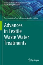 Subramanian Senthilkannan Muthu, Subramanian Senthilkannan Muthu - Advances in Textile Waste Water Treatments