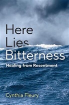 FLEURY, C Fleury, Cynthia Fleury, Fleury Cynthia, Cory Stockwell - Here Lies Bitterness - Healing From Resentment