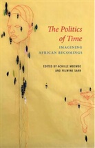 Philip Gerard, Mbembe, a Mbembe, Achille Mbembe, Felwine Sarr, Achille Mbembe... - Politics of Time - Imagining African Becomings