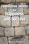 James Allen - Foundation Stones to Happiness and Success
