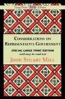 John Stuart Mill - Considerations on Representative Government (Large Print Edition)