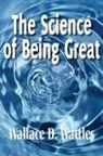 Wallace D. Wattles - The Science of Being Great