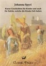 Johanna Spyri - Kurze Geschichten für Kinder und auch für Solche, welche die Kinder lieb haben