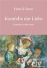 Henrik Ibsen - Komödie der Liebe