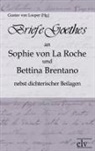 Johann Wolfgang von Goethe, Gustav von Loeper, Gustav von Loeper - Briefe Goethes an Sophie von La Roche und Bettina Brentano nebst dichterischen Beilagen