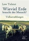 Leo N Tolstoi, Leo N. Tolstoi, Lew Nikolajewitsch Tolstoi - Wieviel Erde braucht der Mensch?