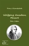 Franz X Niemetschek, Franz X. Niemetschek, Franz Xaver Niemetschek - Wolfgang Amadeus Mozart