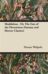 Horace Walpole - Maddalena - Or, the Fate of the Florentines (Fantasy and Horror Classics)