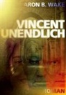 Aron B Wake, Aron B. Wake - Vincent unendlich