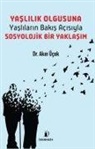Akin Ücok - Yaslilik Olgusuna Yaslilarin Bakis Acisiyla Sosyolojik Bir Yaklasim