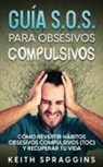 Keith Spraggins - Guía S.O.S. para Obsesivos Compulsivos