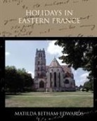 Matilda Betham-Edwards - Holidays in Eastern France