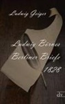 Ludwig Börne, Ludwig Geiger, Ludwig Geiger - Ludwig Börnes Berliner Briefe 1828