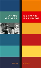 Arno Geiger - Schöne Freunde