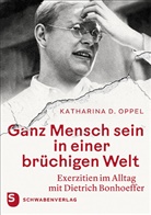 Katharina D Oppel, Katharina D. Oppel - Ganz Mensch sein in einer brüchigen Welt
