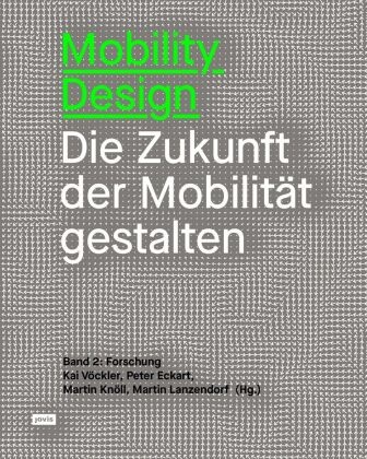 Peter Eckart, Martin Knöll, Martin Knöll u a, Martin Lanzendorf, Martin Lanzendorf u a, … - Mobility Design Die Zukunft der Mobilität gestalten. Band 2: Forschung