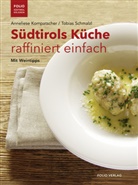 Anneliese Kompatscher, Tobias Schmalzl - Südtirols Küche raffiniert einfach
