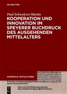 Paul Schweitzer-Martin - Kooperation und Innovation im Speyerer Buchdruck des ausgehenden Mittelalters
