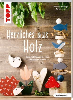 Melanie Hüttinger, Marion Salomon - Herzliches aus Holz (kreativ.kompakt.) - Deko-Holzfiguren für Haus, Balkon und Garten