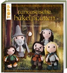 Jana Ganseforth - Fantastische Häkelfiguren