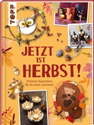 frechverlag, Anja Ritterhoff - Jetzt ist Herbst! Fröhliche Bastelideen für die bunte Jahreszeit