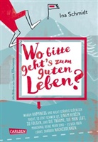 Ina Schmidt, Ina (Dr.) Schmidt, Lena Ellermann - Wo bitte geht´s zum guten Leben?
